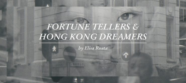 Fortune tellers & Hong Kong dreamers (by Elisa Routa)