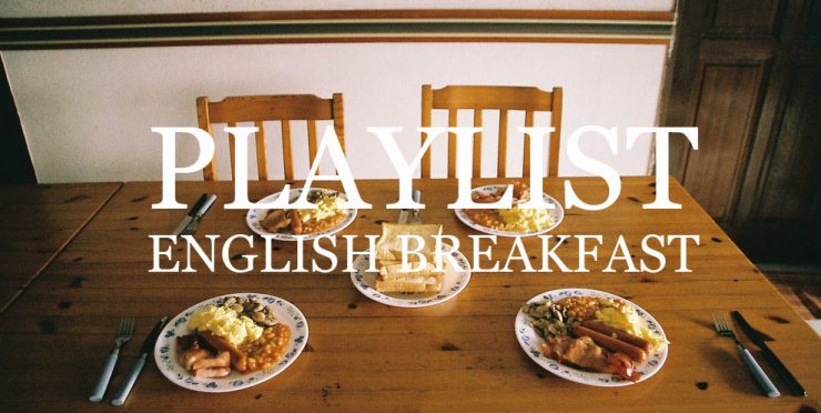 La playlist OLOW – « ENGLISH BREAKFAST »