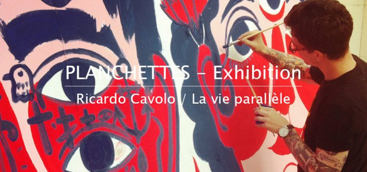 Planchettes – Exhibition | Ricardo Cavolo, la vie parallèle