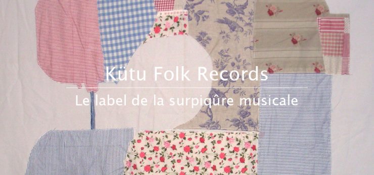 Kütu Folk Records, le label de la surpiqûre musicale – Rencontre avec sa tête pensante